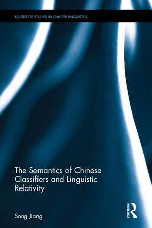 The Semantics of Chinese Classifiers and Linguistic Relativity de Song Jiang