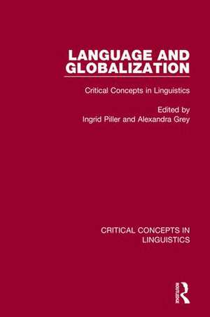 Language and Globalization v2: Critical Concepts in Linguistics de Ingrid Piller