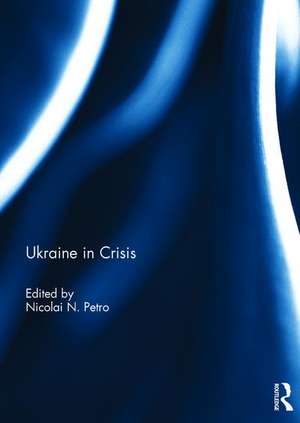 Ukraine in Crisis de Nicolai Petro