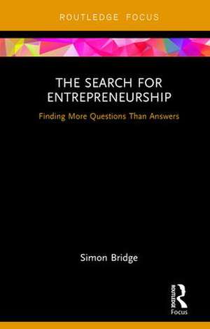 The Search for Entrepreneurship: Finding More Questions Than Answers de Simon Bridge