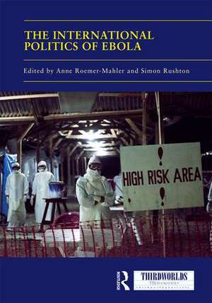 The International Politics of Ebola de Anne Roemer-Mahler