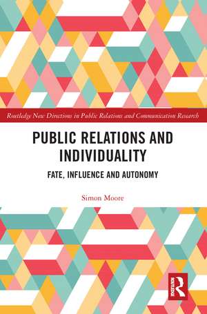 Public Relations and Individuality: Fate, Influence and Autonomy de Simon Moore