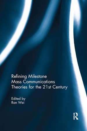 Refining Milestone Mass Communications Theories for the 21st Century de Ran Wei