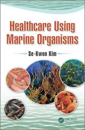 Healthcare Using Marine Organisms de Se-Kwon Kim