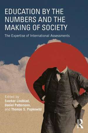 Education by the Numbers and the Making of Society: The Expertise of International Assessments de Sverker Lindblad