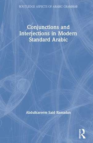 Conjunctions and Interjections in Modern Standard Arabic de Abdulkareem Said Ramadan