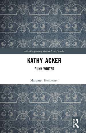 Kathy Acker: Punk Writer de Margaret Henderson