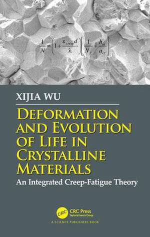 Deformation and Evolution of Life in Crystalline Materials: An Integrated Creep-Fatigue Theory de Xijia Wu