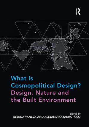 What Is Cosmopolitical Design? Design, Nature and the Built Environment de Albena Yaneva