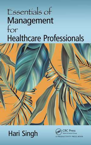 Essentials of Management for Healthcare Professionals de Hari Singh