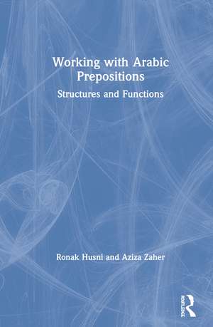 Working with Arabic Prepositions: Structures and Functions de Ronak Husni