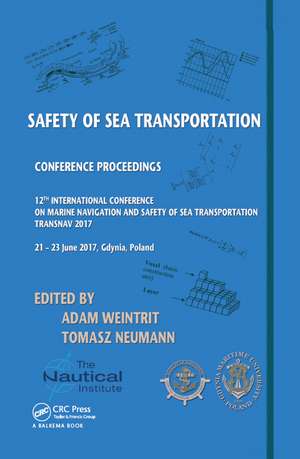 Safety of Sea Transportation: Proceedings of the 12th International Conference on Marine Navigation and Safety of Sea Transportation (TransNav 2017), June 21-23, 2017, Gdynia, Poland de Adam Weintrit