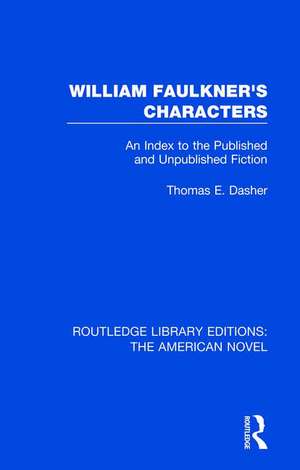 William Faulkner's Characters: An Index to the Published and Unpublished Fiction de Thomas E. Dasher