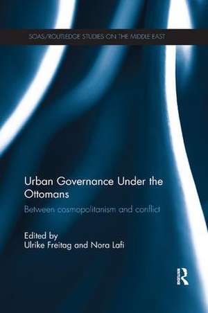 Urban Governance Under the Ottomans: Between Cosmopolitanism and Conflict de Ulrike Freitag