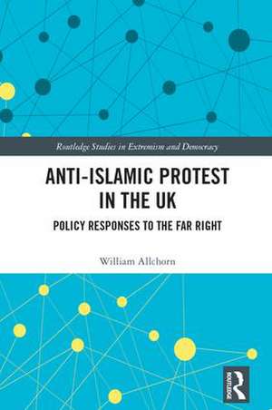 Anti-Islamic Protest in the UK: Policy Responses to the Far Right de William Allchorn