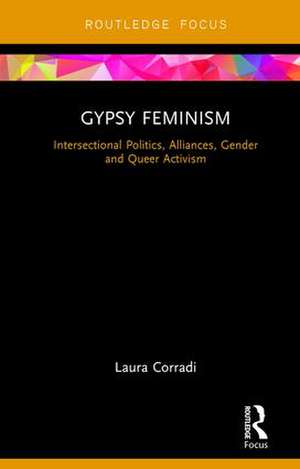 Gypsy Feminism: Intersectional Politics, Alliances, Gender and Queer Activism de Laura Corradi