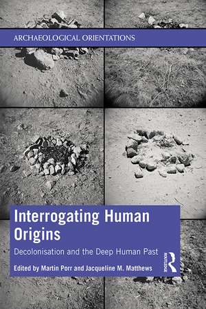 Interrogating Human Origins: Decolonisation and the Deep Human Past de Martin Porr