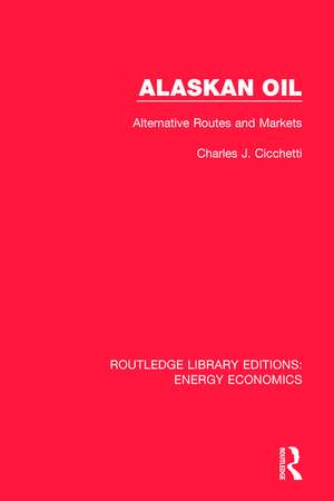 Alaskan Oil: Alternative Routes and Markets de Charles J. Cicchetti