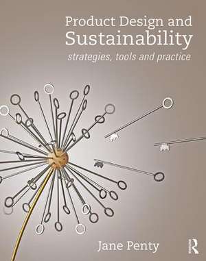 Product Design and Sustainability: Strategies, Tools and Practice de Jane Penty