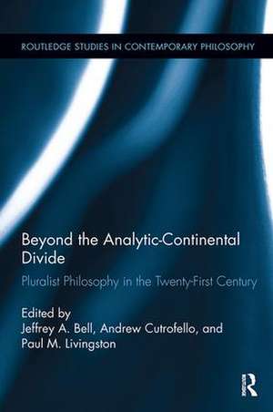 Beyond the Analytic-Continental Divide: Pluralist Philosophy in the Twenty-First Century de Jeffrey A. Bell