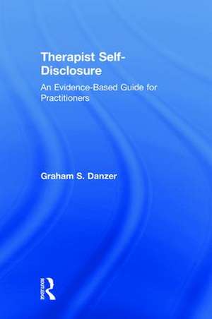 Therapist Self-Disclosure: An Evidence-Based Guide for Practitioners de Graham S. Danzer