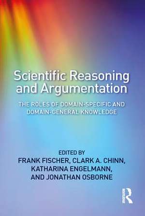 Scientific Reasoning and Argumentation: The Roles of Domain-Specific and Domain-General Knowledge de Frank Fischer