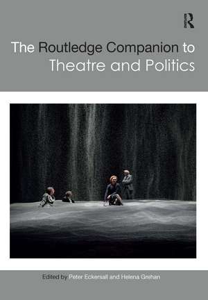 The Routledge Companion to Theatre and Politics de Peter Eckersall