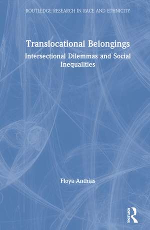 Translocational Belongings: Intersectional Dilemmas and Social Inequalities de Floya Anthias