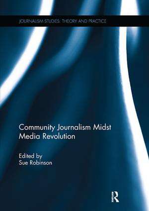 Community Journalism Midst Media Revolution de Sue Robinson