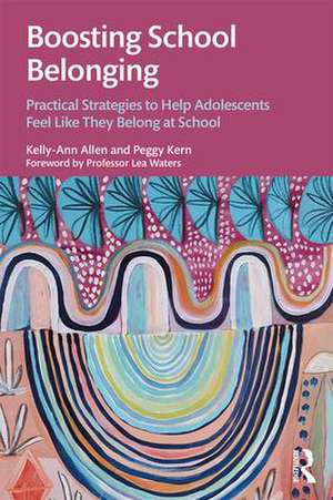 Boosting School Belonging: Practical Strategies to Help Adolescents Feel Like They Belong at School de Kelly-Ann Allen