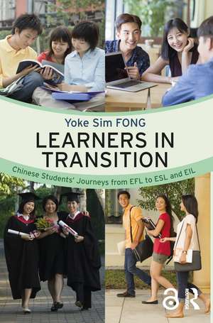 Learners in Transition: Chinese Students’ Journeys from EFL to ESL and EIL de Yoke Sim Fong