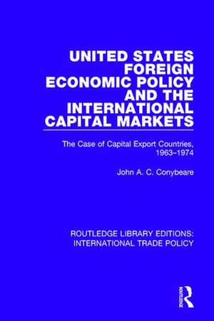 United States Foreign Economic Policy and the International Capital Markets: The Case of Capital Export Countries, 1963-1974 de John A.C. Conybeare