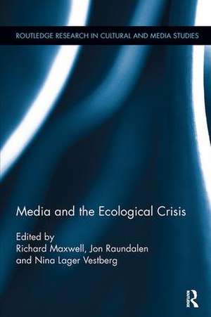 Media and the Ecological Crisis de Richard Maxwell