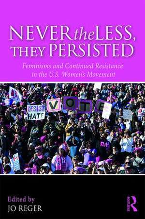 Nevertheless, They Persisted: Feminisms and Continued Resistance in the U.S. Women’s Movement de Jo Reger