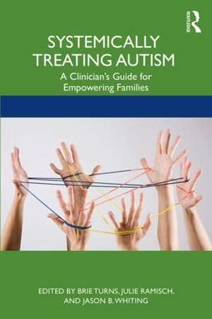 Systemically Treating Autism: A Clinician’s Guide for Empowering Families de Brie Turns