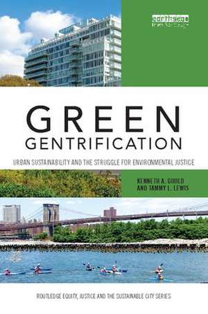 Green Gentrification: Urban sustainability and the struggle for environmental justice de Kenneth Gould