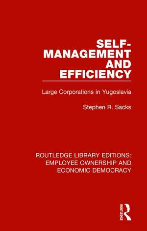 Self-Management and Efficiency: Large Corporations in Yugoslavia de Stephen R. Sacks