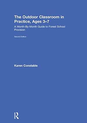 The Outdoor Classroom in Practice, Ages 3–7: A Month-By-Month Guide to Forest School Provision de Karen Constable