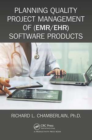 Planning Quality Project Management of (EMR/EHR) Software Products de Richard Chamberlain