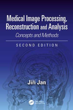 Medical Image Processing, Reconstruction and Analysis: Concepts and Methods, Second Edition de Jiri Jan