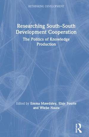 Researching South-South Development Cooperation: The Politics of Knowledge Production de Emma Mawdsley