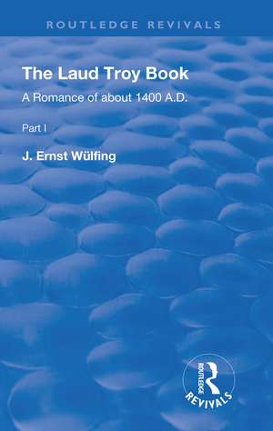 The Laud Troy Book: A Romance of about 1400 A.D. de J. Ernst Wülfing