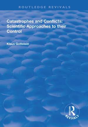 Catastrophes and Conflicts: Scientific Approaches to Their Control de Klaus Gottstein