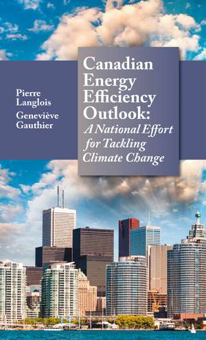 Canadian Energy Efficiency Outlook: A National Effort for Tackling Climate Change de Pierre Langlois