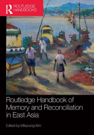 Routledge Handbook of Memory and Reconciliation in East Asia de Mikyoung Kim