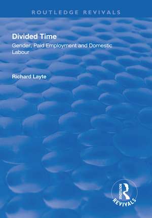 Divided Time: Gender, Paid Employment and Domestic Labour de Richard Layte