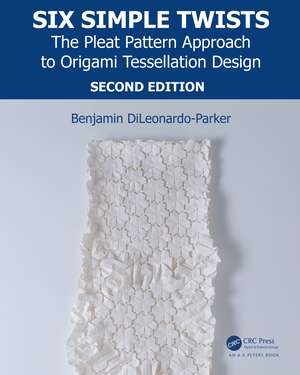 Six Simple Twists: The Pleat Pattern Approach to Origami Tessellation Design de Benjamin DiLeonardo-Parker