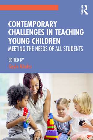 Contemporary Challenges in Teaching Young Children: Meeting the Needs of All Students de Gayle Mindes