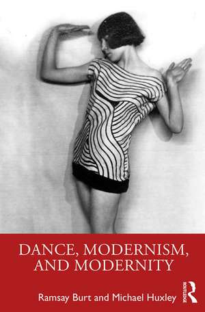 Dance, Modernism, and Modernity de Ramsay Burt