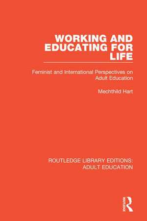 Working and Educating for Life: Feminist and International Perspectives on Adult Education de Mechthild Hart